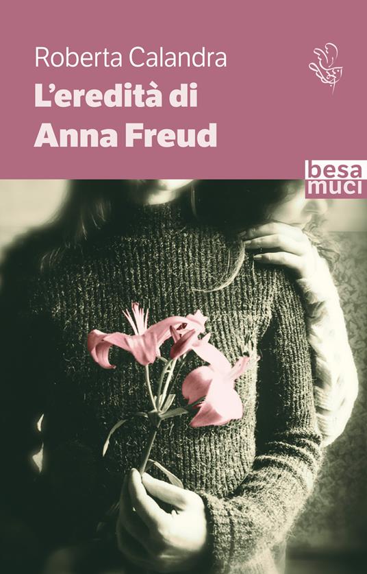 'L'eredità di Anna Freud' - copertina del libro di Roberta Calandra, edito da Besa Muci 