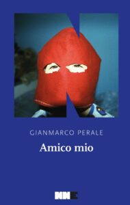 Copertina del romanzo "Amico mio" di Gianmarco Perale