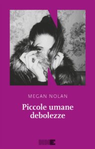 Copertina di Piccole Umane Debolezze, secondo romanzo di Megan Nolan