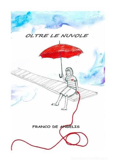 Copertina della silloge Oltre le nuvole di Franco De Angelis. In copertina un disegno: una ragazza è seduta su una scala immaginaria nel cielo. La ragazza tiene un ombrello rosso aperto con la mano destra e sulla sinistra un filo rosso. Delle chiazze celesti delineano l'azzurro del cielo.